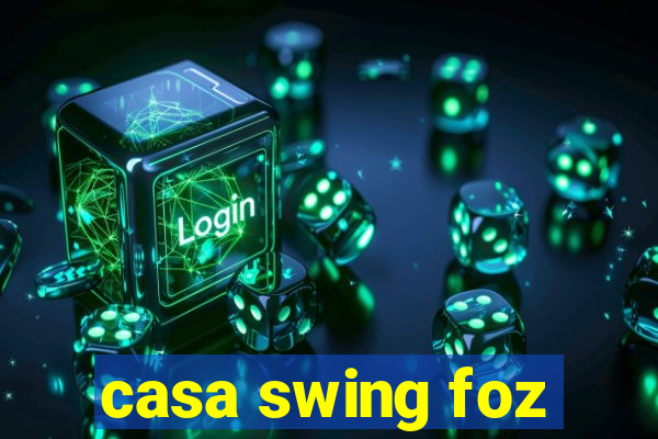 casa swing foz